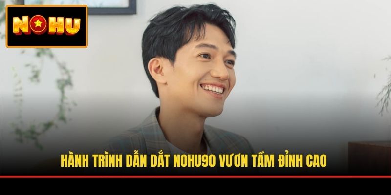 Hành trình dẫn dắt NOHU90 vươn tầm đỉnh cao